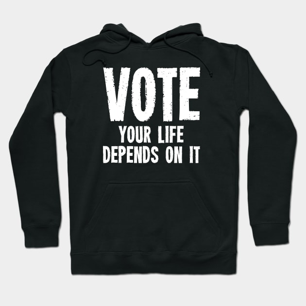 Vote Your Life Depends On It - Grunge Version Hoodie by zeeshirtsandprints